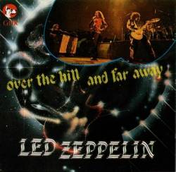 Led Zeppelin : Over the Hill and Far Away